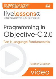 Programming in Objective-c 2.0: Live Lessons: Part I: Language Fundamentals