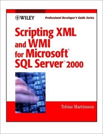 Scripting XML and WMI for Microsoft(r) SQL Server 2000: Professional Developer's Guide