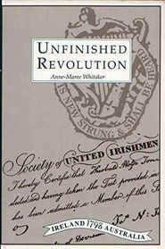 Unfinished Revolution: United Irishmen in New South Wales, 1800-1810 (