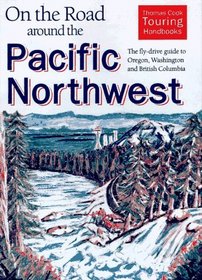 On the Road Around the Pacific Northwest: The Fly-Drive Guide to Oregon, Washington and British Columbia