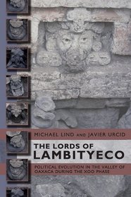 The Lords of Lambityeco: Political Evolution in the Valley of Oaxaca During the Xoo Phase (Mesoamerican Worlds)