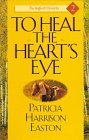 To Heal the Heart's Eye (Stafford Chronicles/Patricia Harrison Easton, 2)