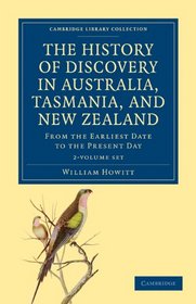 The History of Discovery in Australia, Tasmania, and New Zealand 2 Volume Set: From the Earliest Date to the Present Day (Cambridge Library Collection - Travel and Exploration)