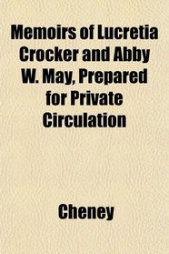 Memoirs of Lucretia Crocker and Abby W. May, Prepared for Private Circulation