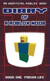 Diary of a Roblox Noob: Prison Life (Roblox Noob Diaries) (Volume 1)