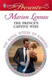 The Prince's Captive Wife (Royal House of Karedes, Bk 3) (Harlequin Presents, No 2851)