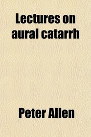 Lectures on aural catarrh