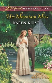 His Mountain Miss (Smoky Mountain Matches, Bk 3) (Love Inspired Historical, No 181)