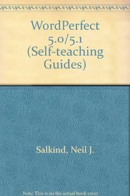 Wordperfect 5.0/5.1: A Self-Teaching Guide (Wiley Self Teaching Guides)