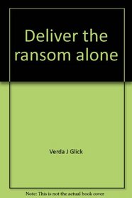 Deliver the ransom alone