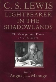 Lightbearer in the Shadowlands: The Evangelistic Vision of C.S. Lewis