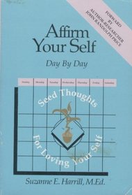 Affirm Yourself Day by Day: Begin Your Day With Seed Thoughts for Loving Yourself