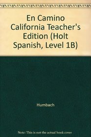 En Camino California Teacher's Edition (Holt Spanish, Level 1B)