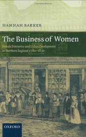 The Business of Women: Female Enterprise and Urban Development in Northern England 1760-1830