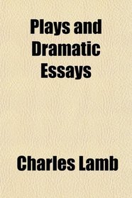 Plays and Dramatic Essays