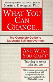 What You Can Change and What You Can't : The Complete Guide to Successful Self-Improvement Learning to Accept Who You Are (Fawcett Book)