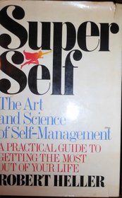 Super self: The art and science of self-management a practical guide to getting the most out of your life