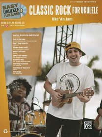 Easy Ukulele Play-Along -- Classic Rock for Ukulele: Uke 'An Jam (Book & CD)