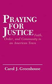 Praying for Justice: Faith, Order and Community in an American Town (Anthropology of Contemporary Issues)