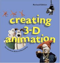 Creating 3-D Animation: The Aardman Book of Filmmaking