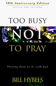 Too Busy Not to Pray: Slowing Down to Be With God : Including Questions for Reflection and Discussion
