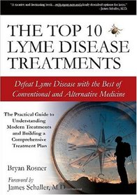 The Top 10 Lyme Disease Treatments: Defeat Lyme Disease with the Best of Conventional and Alternative Medicine