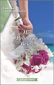His Brother's Bride (Stop the Wedding!, Bk  2) (Harlequin Heartwarming, No 329) (Larger Print)