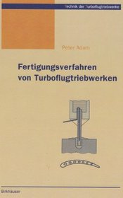 Fertigungsverfahren von Turboflugtriebwerken (Technik der Turboflugtriebwerke) (German Edition)