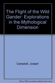 The Flight of the Wild Gander: Explorations in the Mythological Dimension