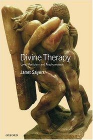 Divine Therapy: Love, Mysticism and Psychoanalysis (Oxford Medical Publications)