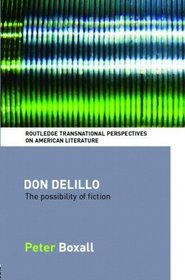 Don DeLillo: The Possibility of Fiction (Routledge Transnational Perspectives on American Literature)