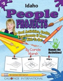 Idaho People Projects: 30 Cool, Activities, Crafts, Experiments & More for Kids to Do to Learn About Your State (Idaho Experience)
