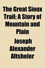 The Great Sioux Trail; A Story of Mountain and Plain