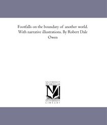 Footfalls on the boundary of another world. With narrative illustrations. By Robert Dale Owen