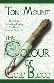 The Colour of Cold Blood: The Third Sebastian Foxley Medieval Murder Mystery (Sebastian Foxley Medieval Mystery Series) (Volume 3)