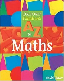 The Oxford Children's A to Z of Mathematics (Oxford Children's A-Z S.)