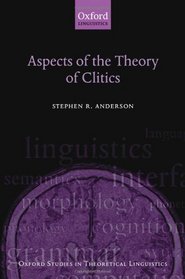 Aspects of the Theory of Clitics (Oxford Studies in Theoretical Linguistics)