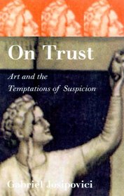 On Trust : Art and the Temptations of Suspicion