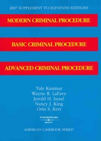 Modern Criminal Procedure, Basic Criminal Procedure and Advanced Criminal Procedure, 11th Edition, 2007 Supplement (American Casebook)