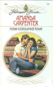 Rose-Coloured Love (Harlequin Presents, No 991)