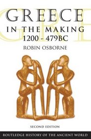 Greece in the Making, 1200-479 BC (Routledge History of the Ancient World)