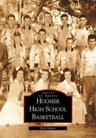 Hoosier High School Basketball (Images of Sports Series)