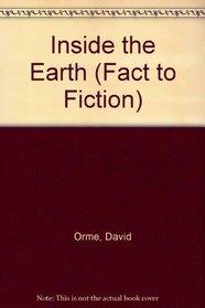 Inside the Earth (Fact to Fiction)