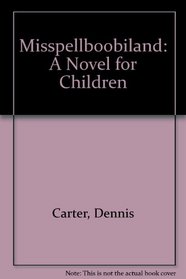 Misspellboobiland: A Novel for Children