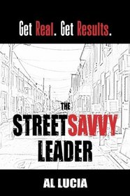 The StreetSavvy Leader: Get Real. Get Results.