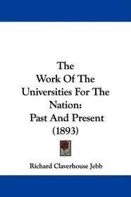 The Work Of The Universities For The Nation: Past And Present (1893)