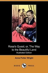 Rosa's Quest; or, The Way to the Beautiful Land (Illustrated Edition) (Dodo Press)