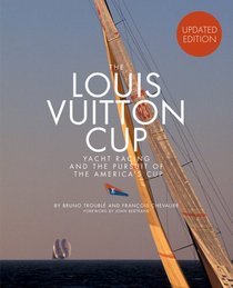 The Louis Vuitton Cup (Updated Edition): Yacht Racing and the Pursuit of the America's Cup