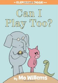 Can I Play Too? (An Elephant and Piggie Book)