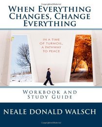 When Everything Changes, Change Everything: Workbook and Study Guide (Volume 1)